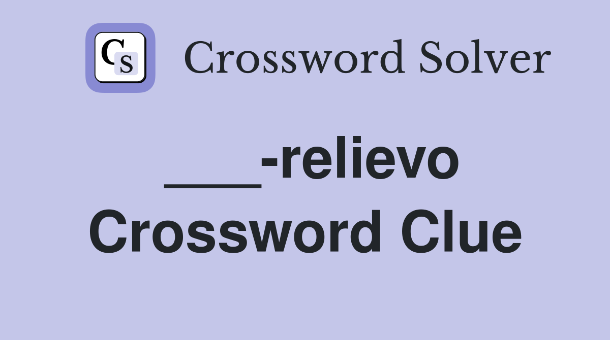 ___-relievo Crossword Clue