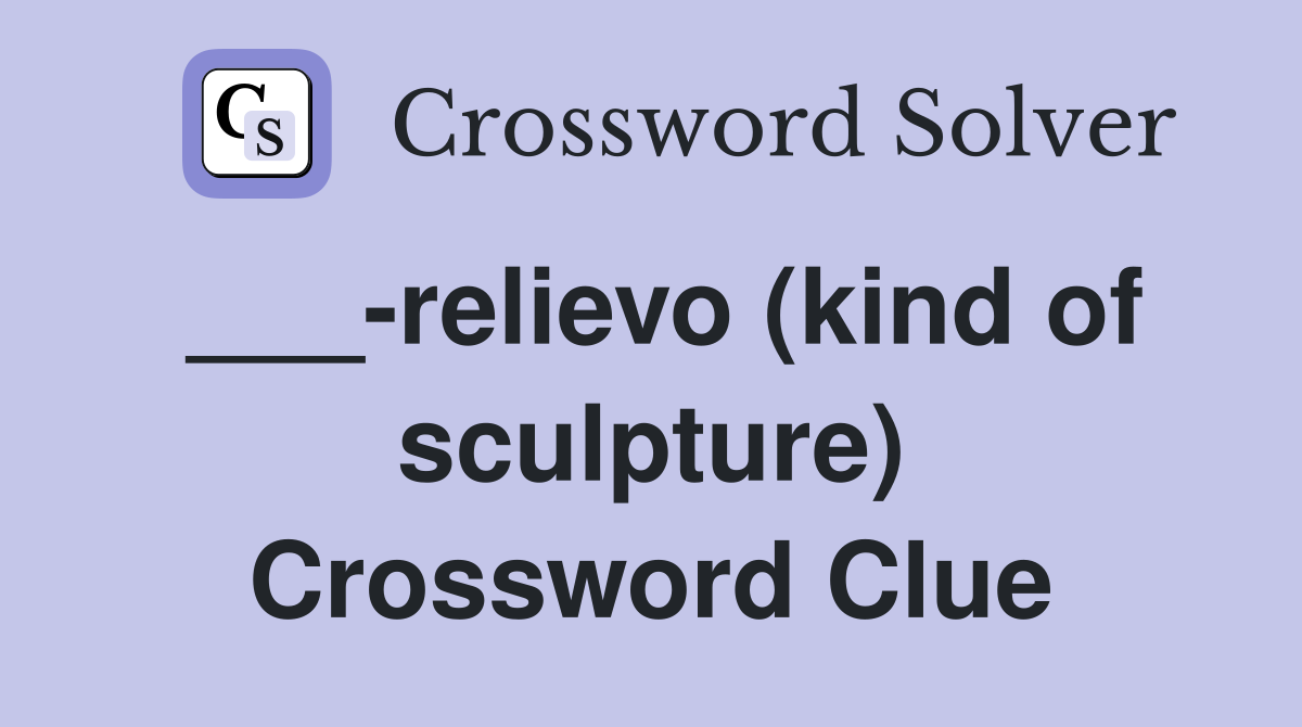 ___-relievo (kind of sculpture) Crossword Clue