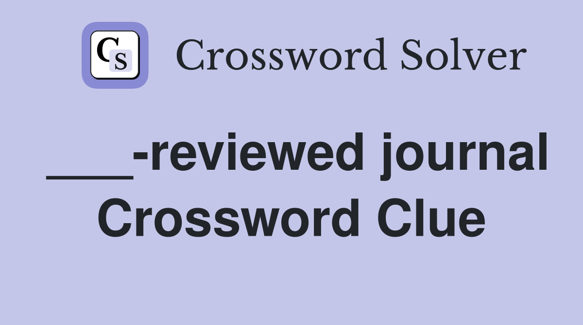 ___-reviewed journal Crossword Clue