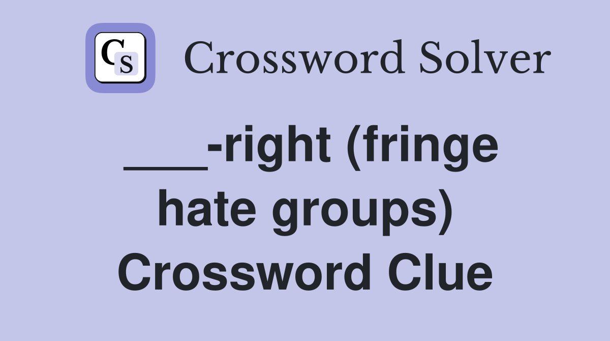 ___-right (fringe hate groups) Crossword Clue