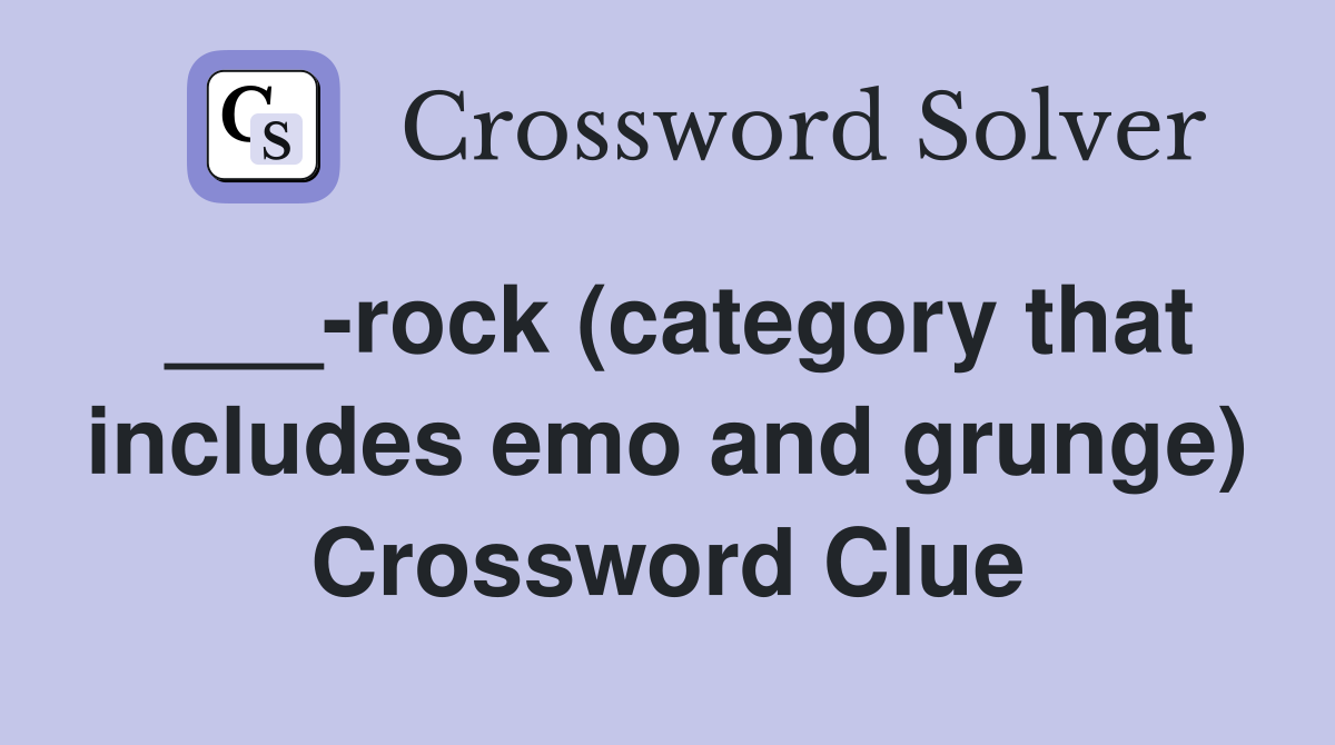___-rock (category that includes emo and grunge) Crossword Clue