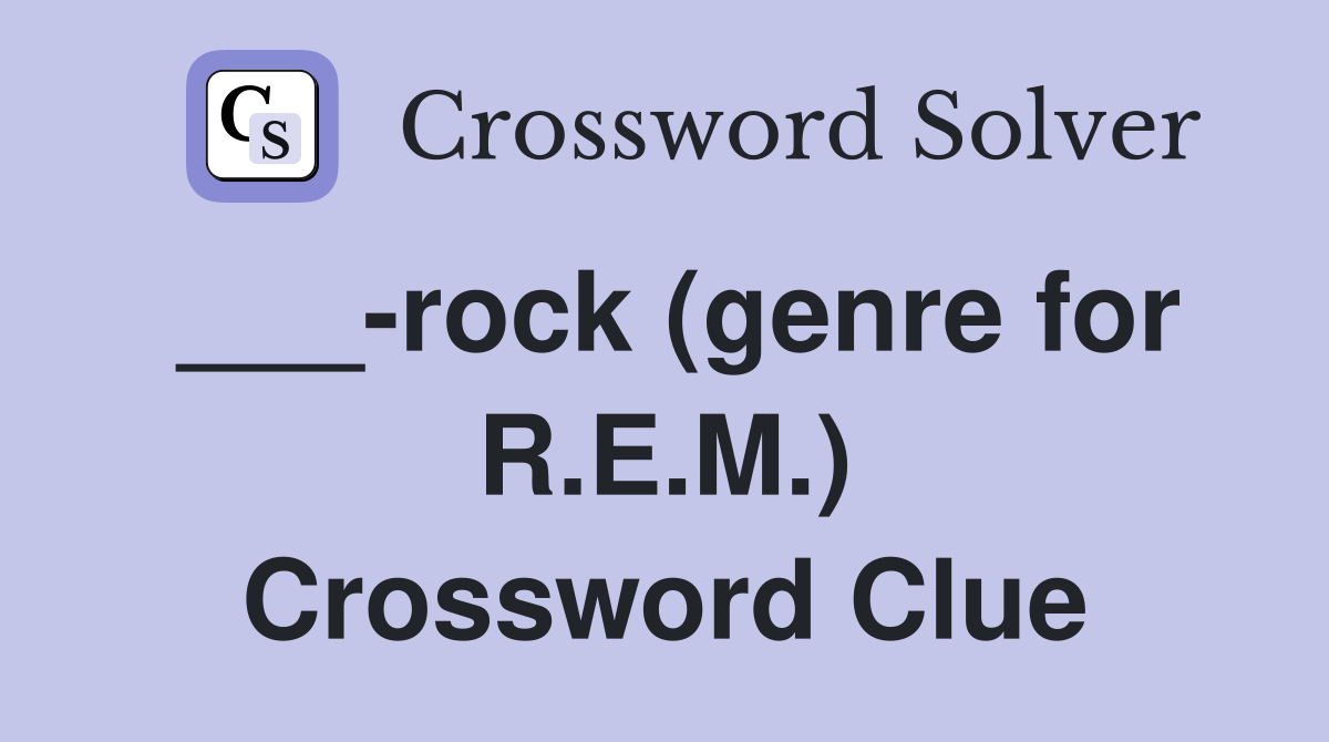 ___-rock (genre for R.E.M.) Crossword Clue