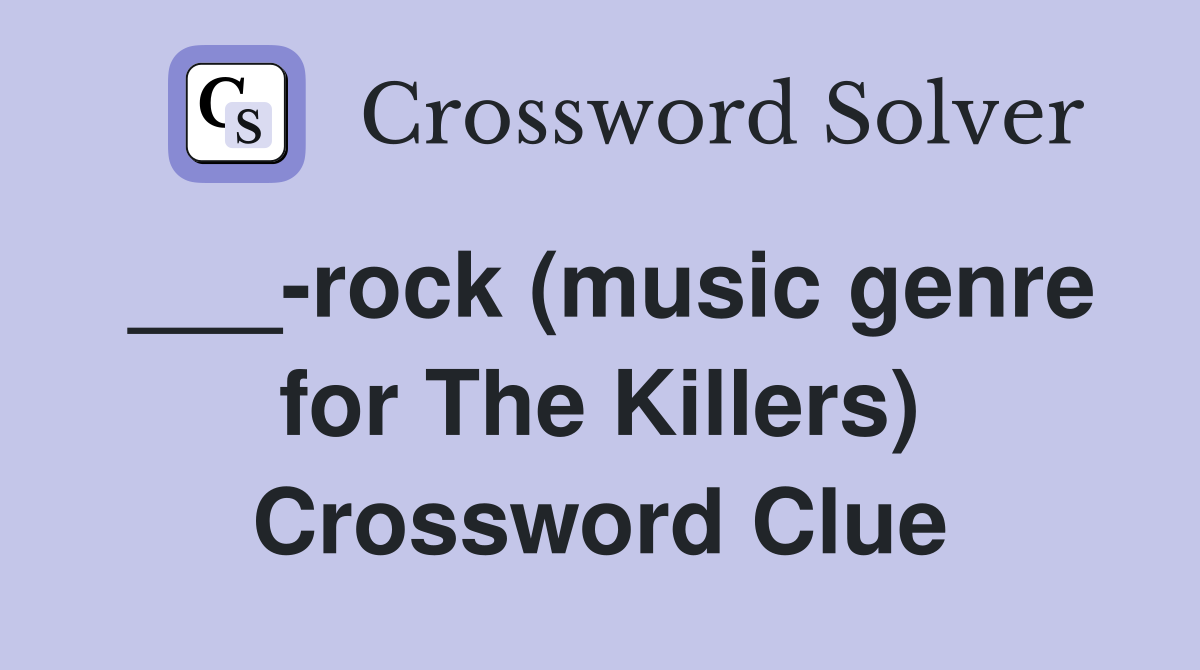 ___-rock (music genre for The Killers) Crossword Clue