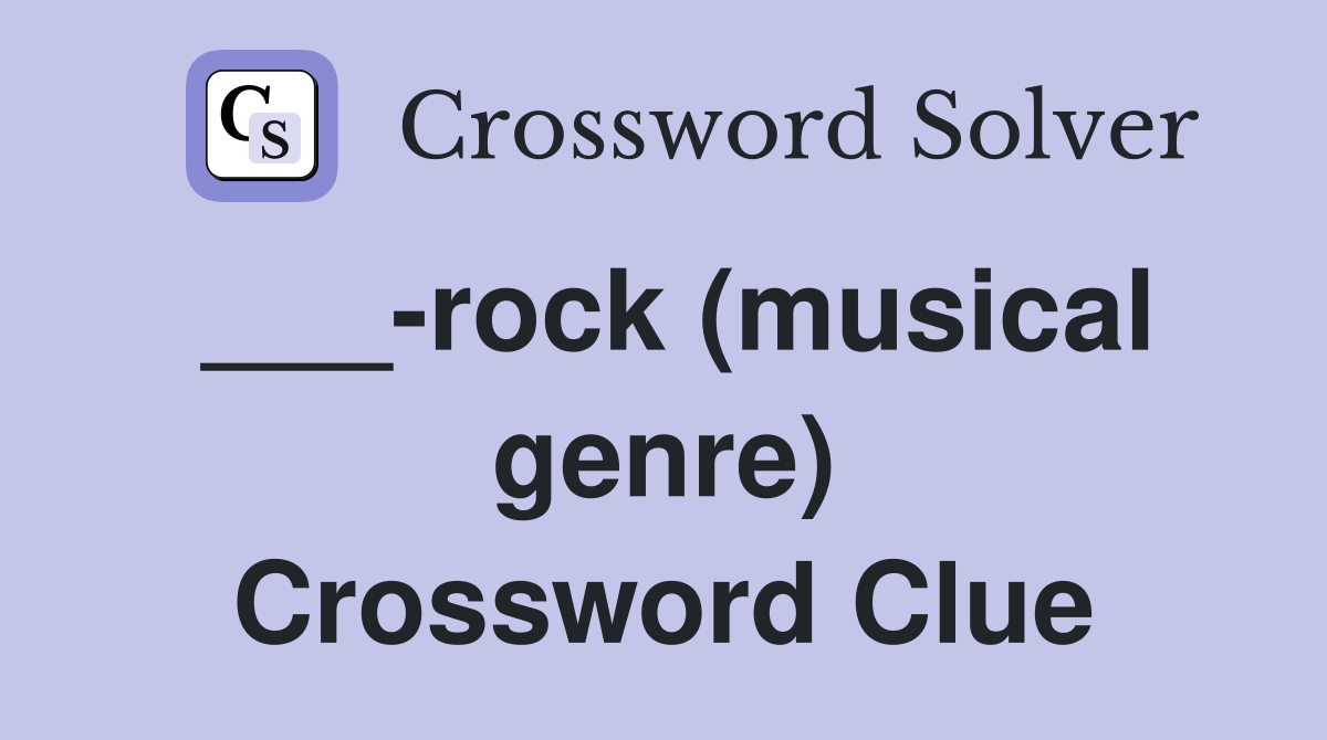 ___-rock (musical genre) Crossword Clue