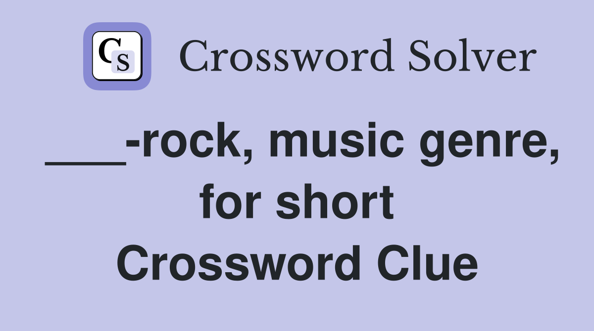 ___-rock, music genre, for short Crossword Clue