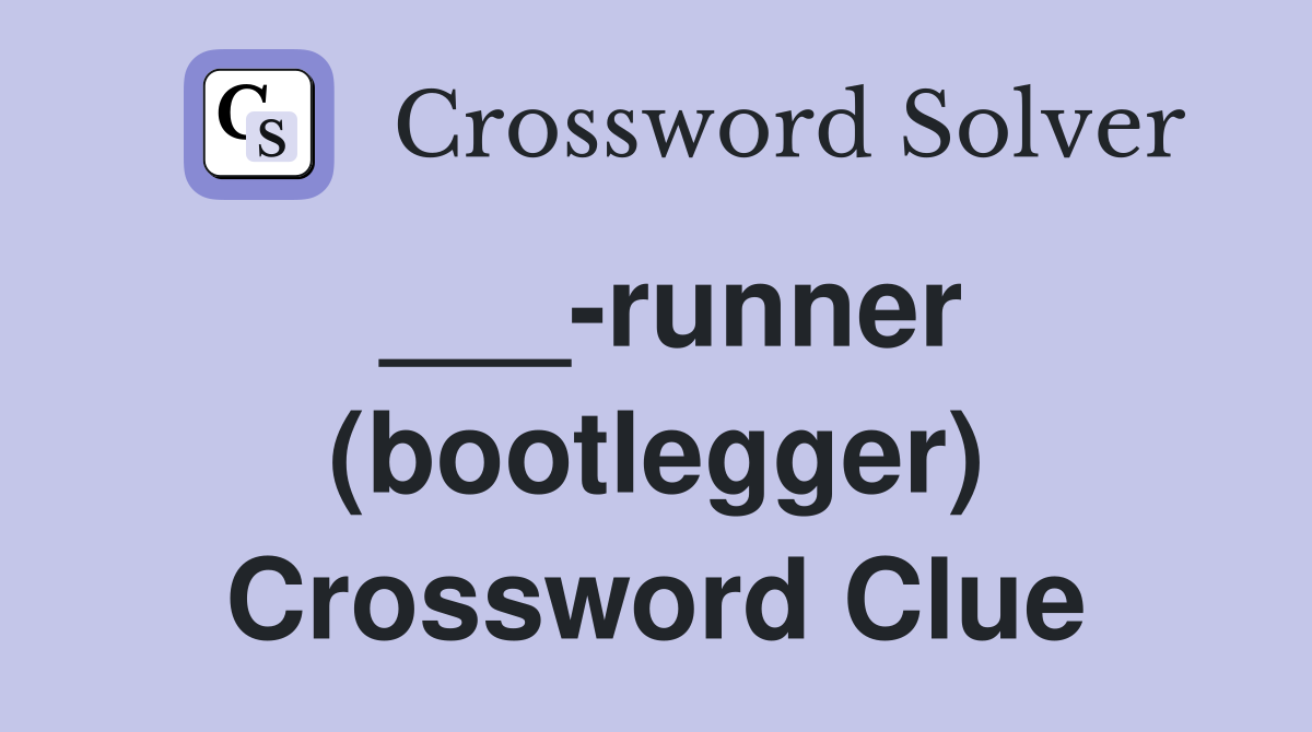 ___-runner (bootlegger) Crossword Clue