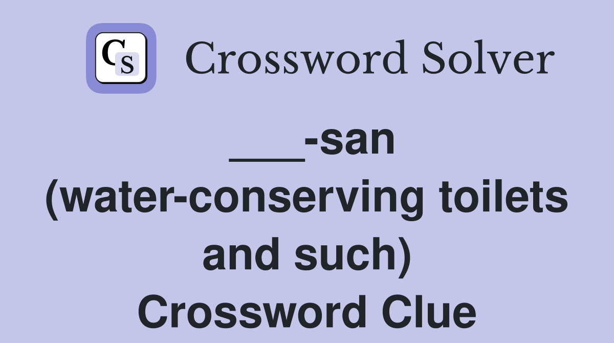 ___-san (water-conserving toilets and such) Crossword Clue