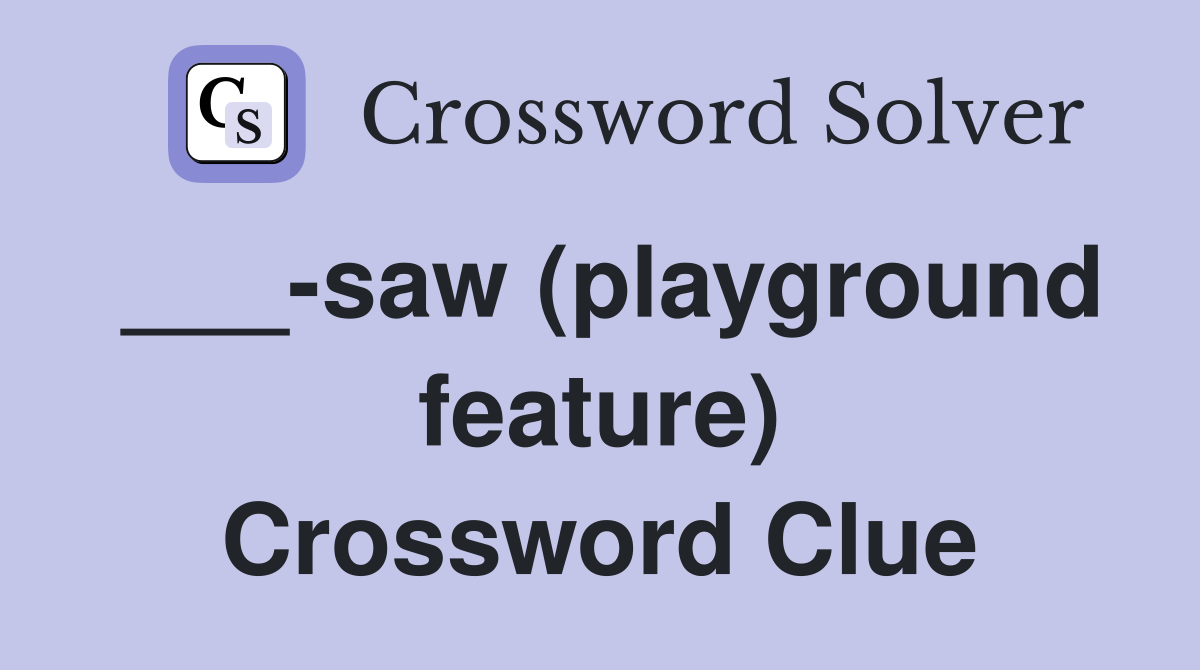 ___-saw (playground feature) Crossword Clue
