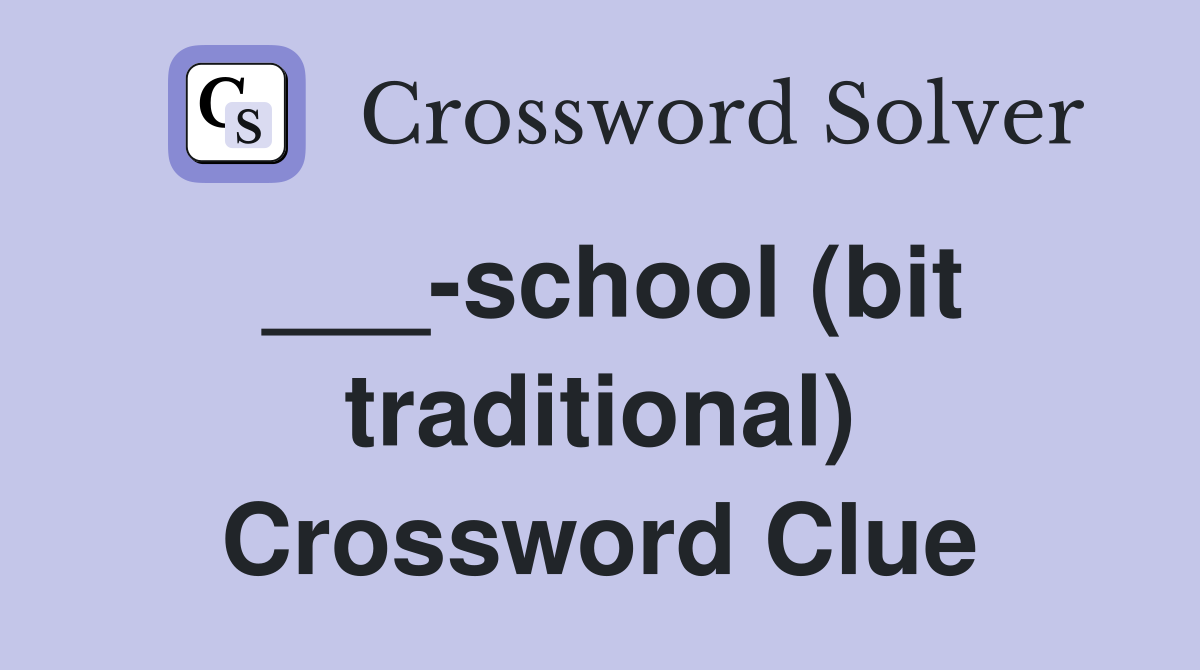 ___-school (bit traditional) Crossword Clue