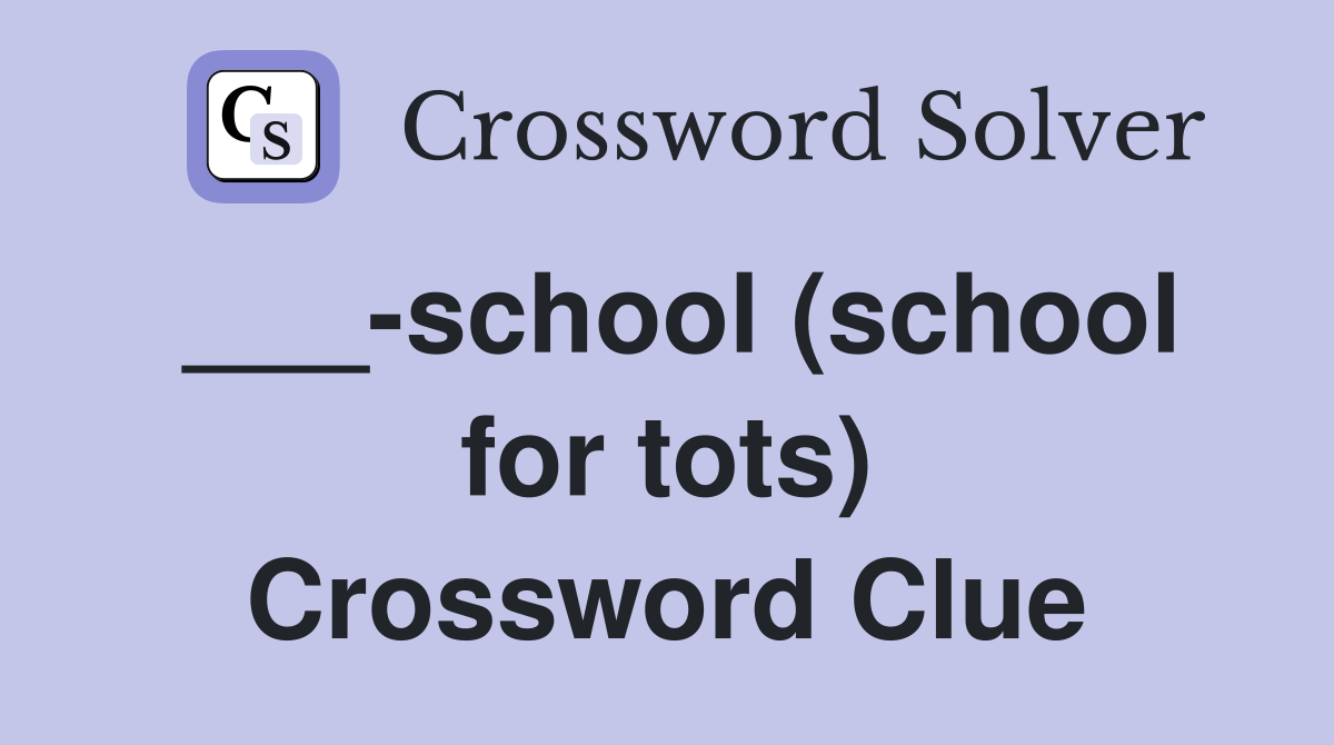___-school (school for tots) Crossword Clue