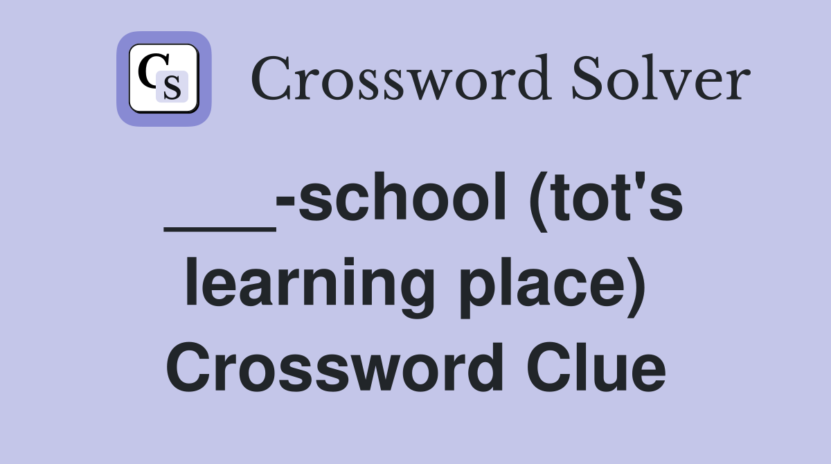 ___-school (tot's learning place) Crossword Clue
