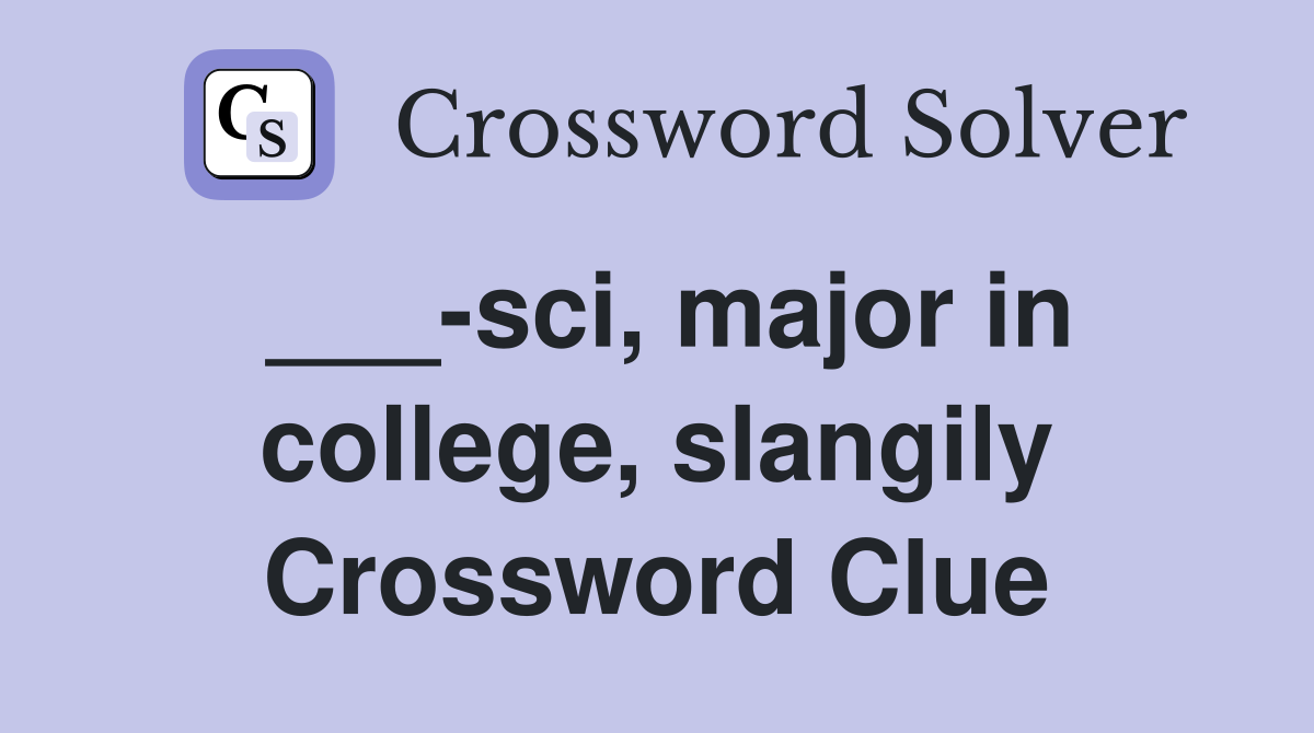 ___-sci, major in college, slangily Crossword Clue