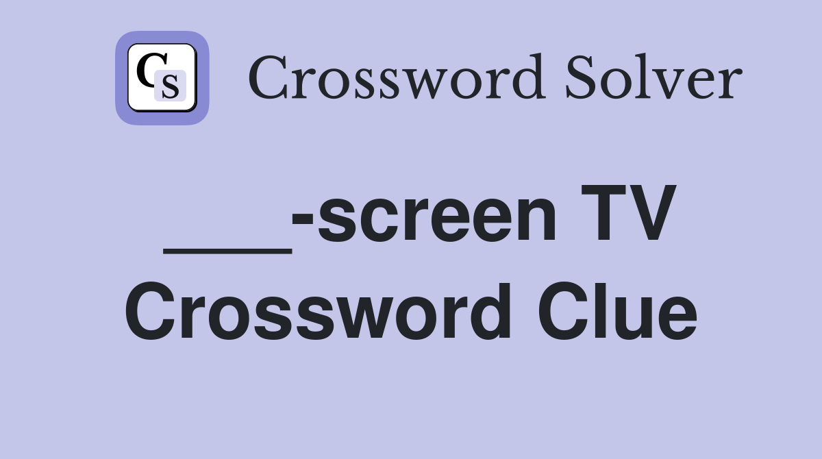 ___-screen TV Crossword Clue