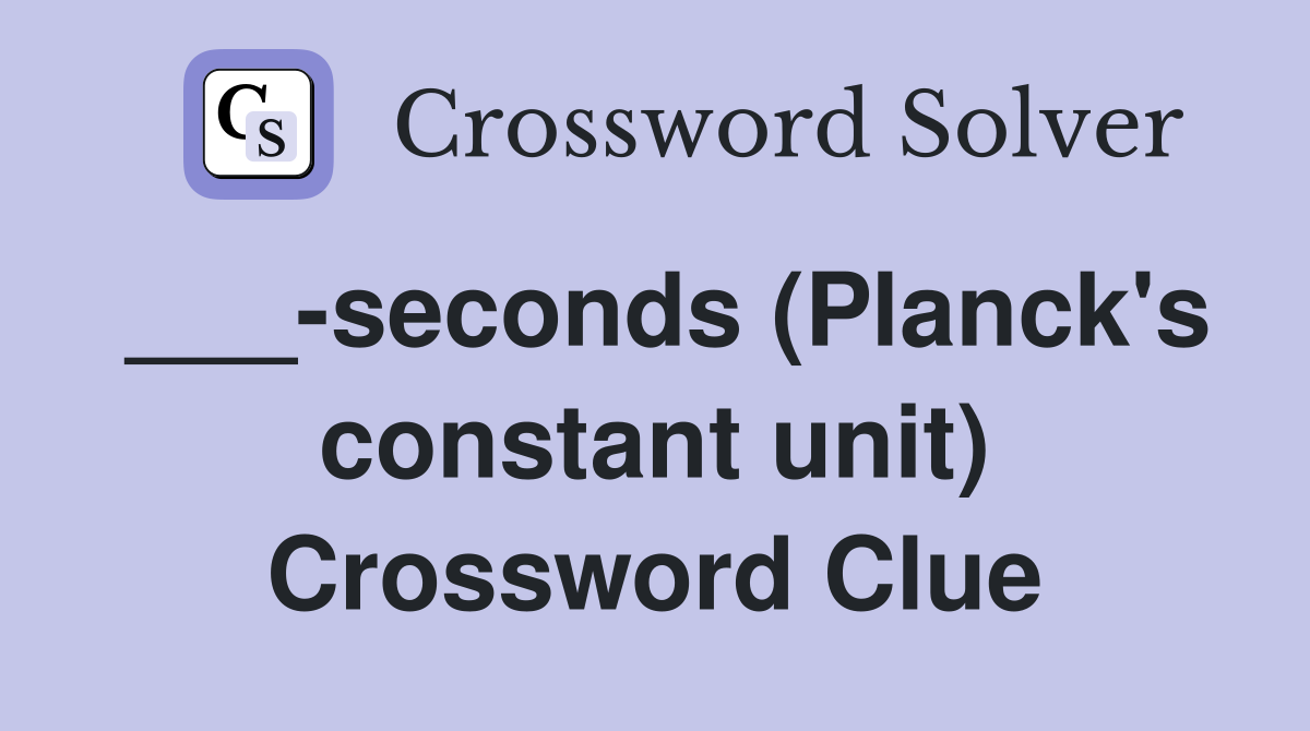 ___-seconds (Planck's constant unit) Crossword Clue