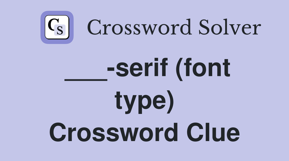 ___-serif (font type) Crossword Clue