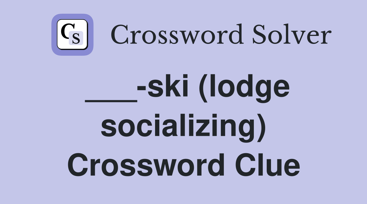 ___-ski (lodge socializing) Crossword Clue
