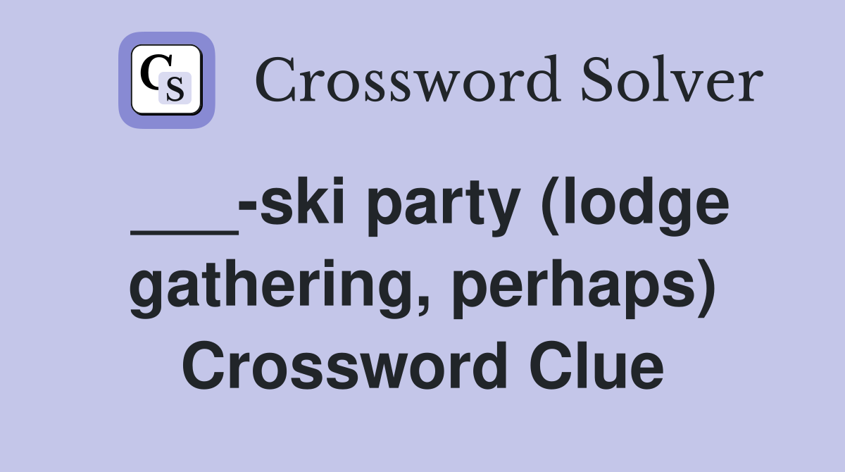 ___-ski party (lodge gathering, perhaps) Crossword Clue