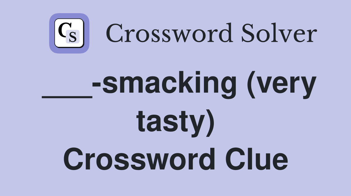 ___-smacking (very tasty) Crossword Clue