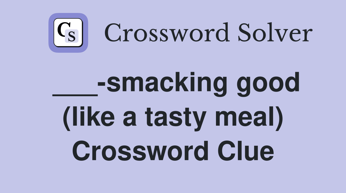 ___-smacking good (like a tasty meal) Crossword Clue