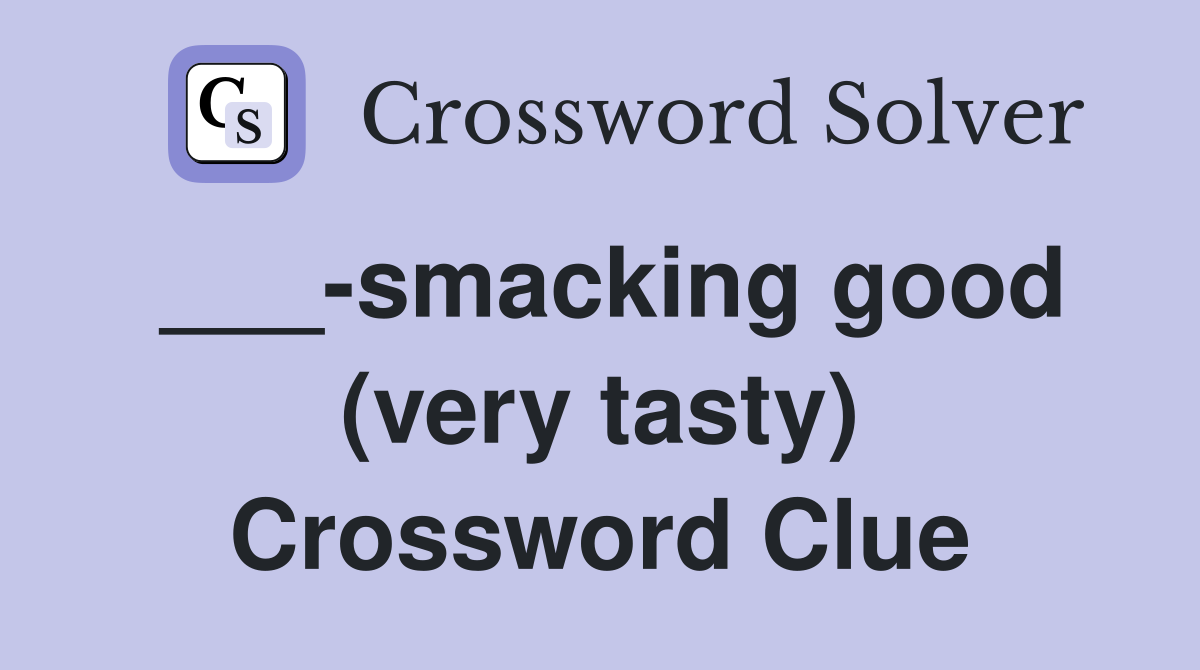 ___-smacking good (very tasty) Crossword Clue