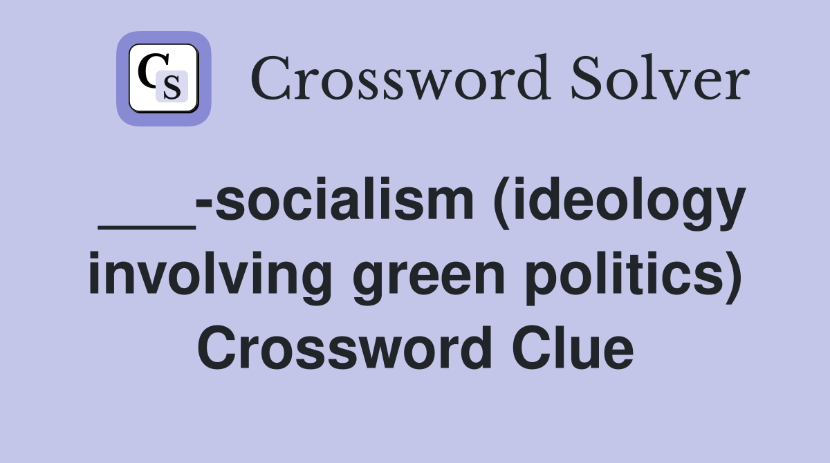 ___-socialism (ideology involving green politics) Crossword Clue