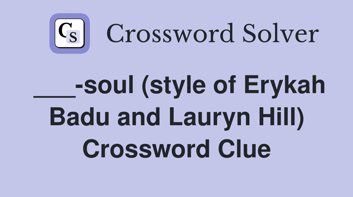 ___-soul (style of Erykah Badu and Lauryn Hill) Crossword Clue