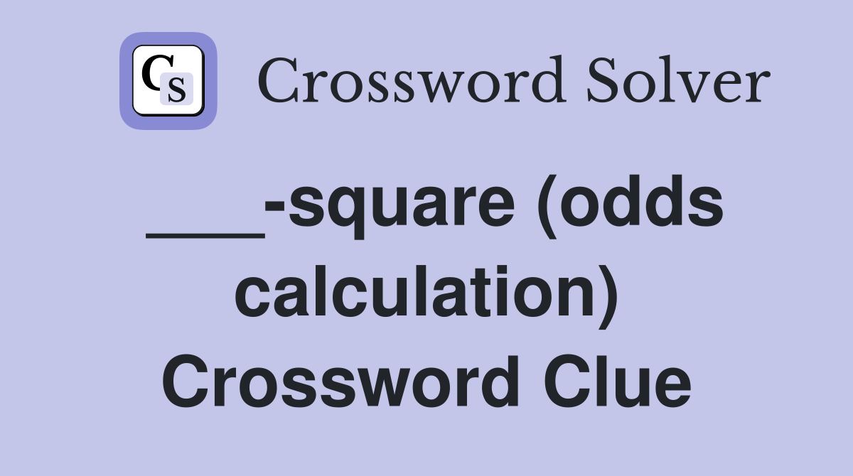 ___-square (odds calculation) Crossword Clue