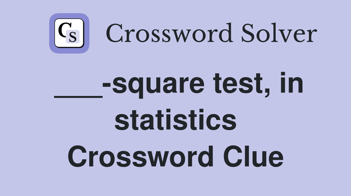 ___-square test, in statistics Crossword Clue
