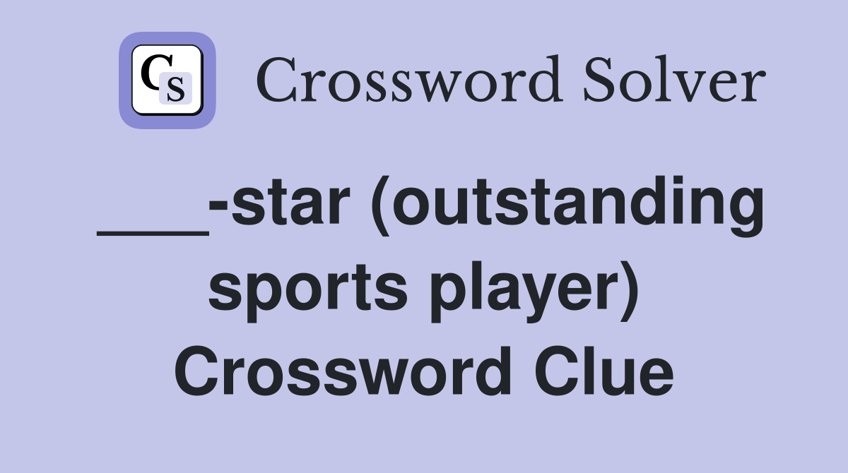 ___-star (outstanding sports player) Crossword Clue