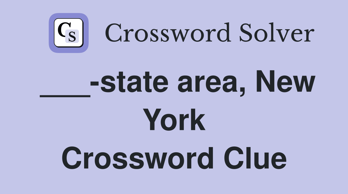 ___-state area, New York Crossword Clue
