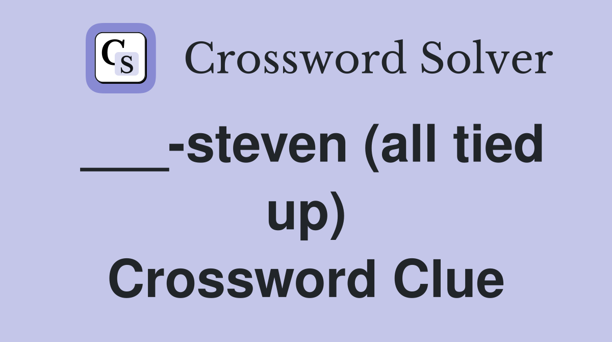 ___-steven (all tied up) Crossword Clue