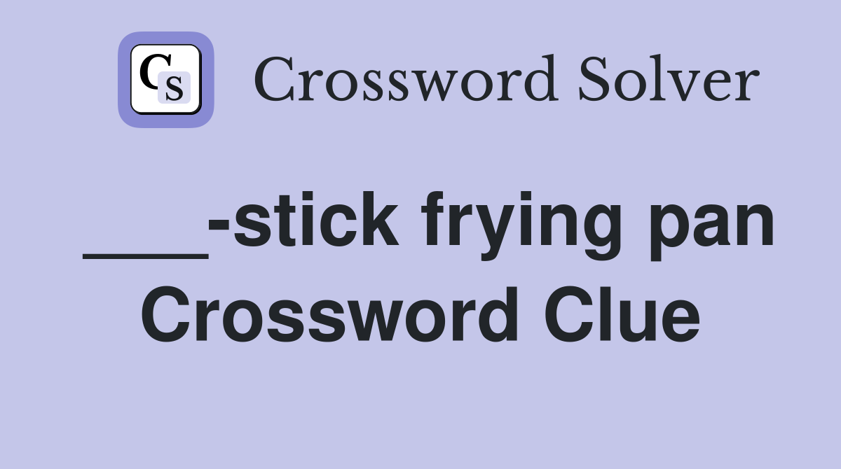 ___-stick frying pan Crossword Clue