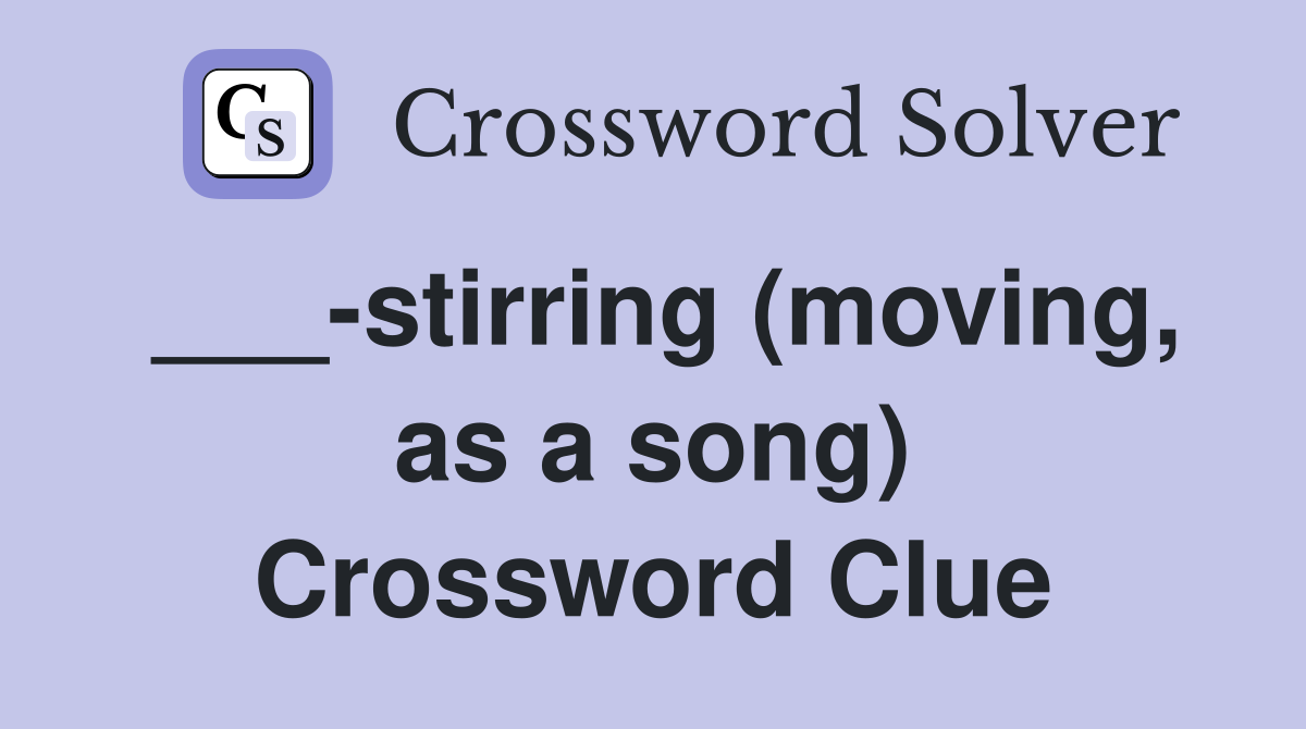 ___-stirring (moving, as a song) Crossword Clue