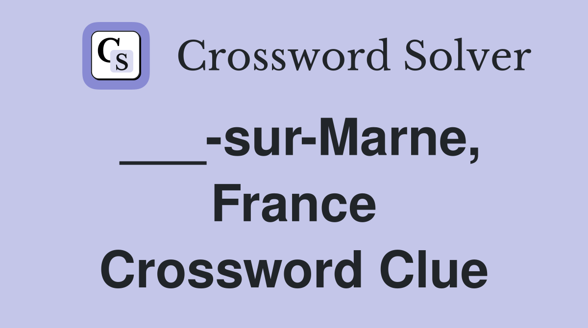 ___-sur-Marne, France Crossword Clue