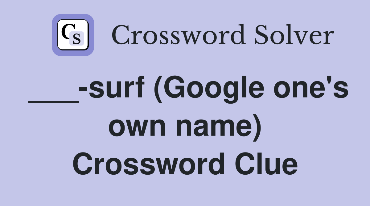 ___-surf (Google one's own name) Crossword Clue