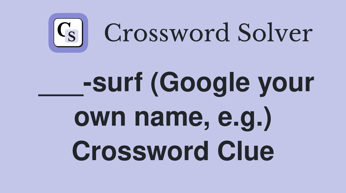 ___-surf (Google your own name, e.g.) Crossword Clue