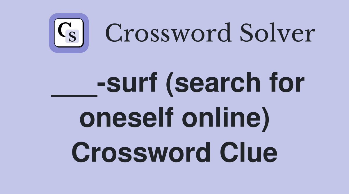 ___-surf (search for oneself online) Crossword Clue