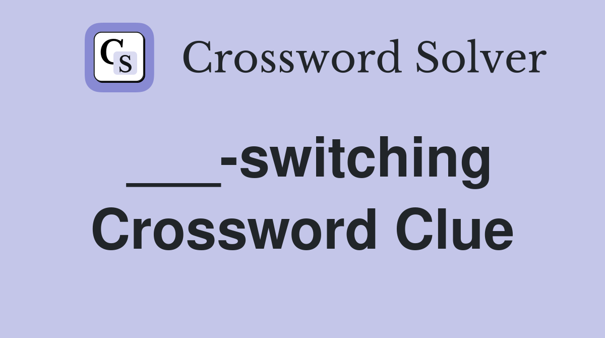 ___-switching Crossword Clue