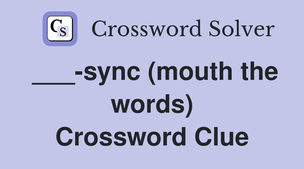 ___-sync (mouth the words) Crossword Clue