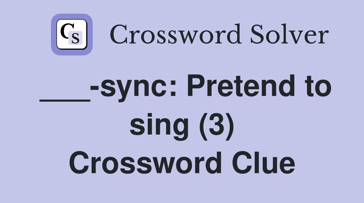 ___-sync: Pretend to sing (3) Crossword Clue