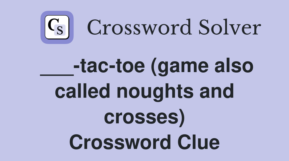 ___-tac-toe (game also called noughts and crosses) Crossword Clue