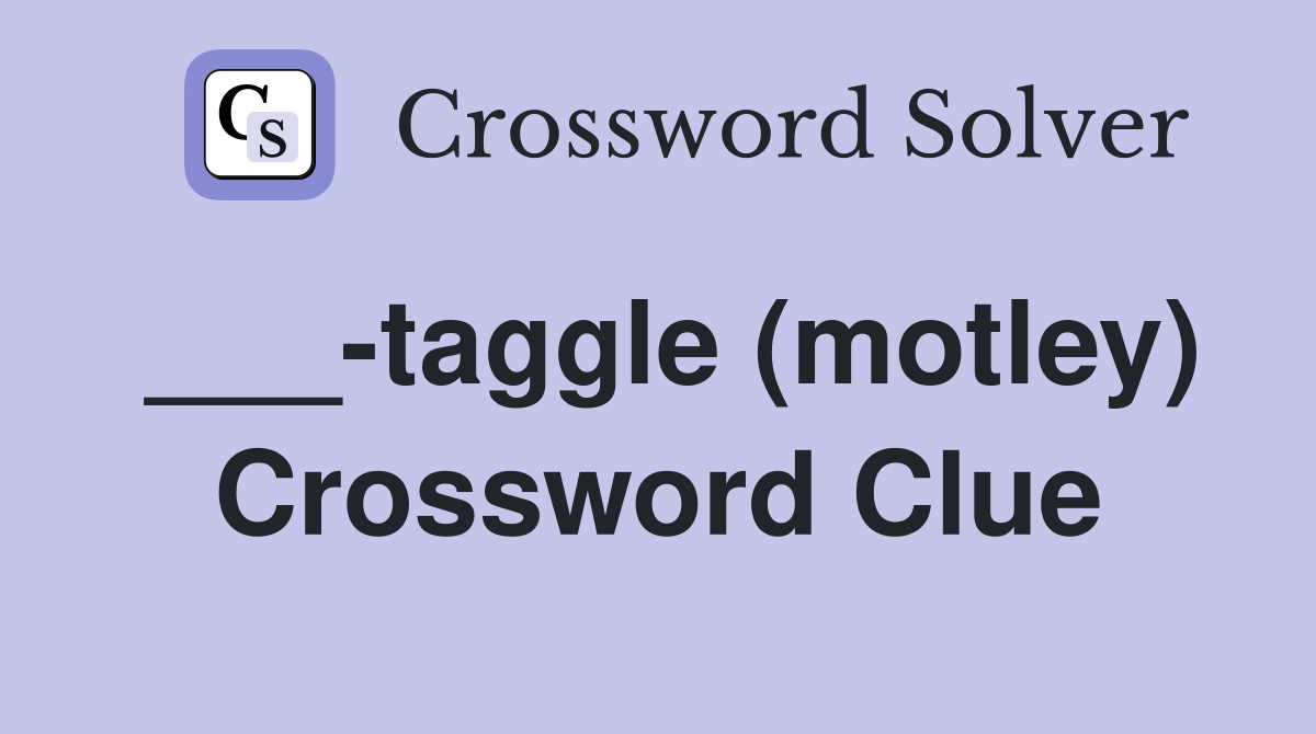 ___-taggle (motley) Crossword Clue