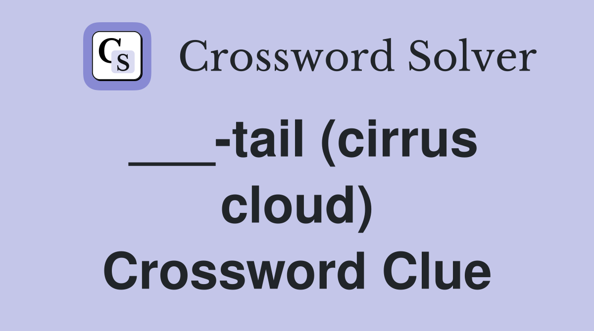 ___-tail (cirrus cloud) Crossword Clue