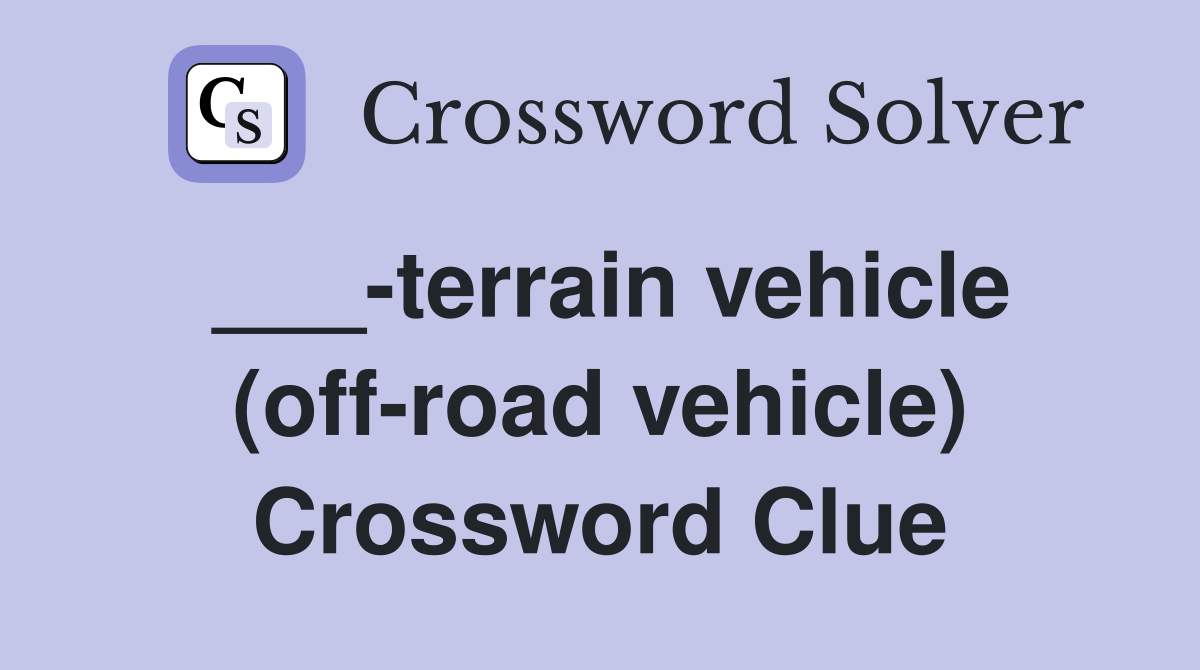 ___-terrain vehicle (off-road vehicle) Crossword Clue
