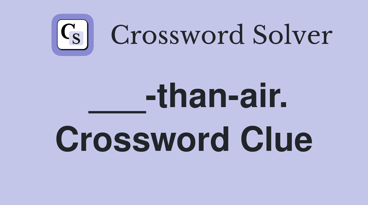 ___-than-air. Crossword Clue