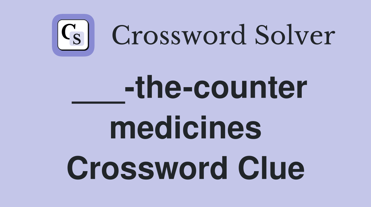 ___-the-counter medicines Crossword Clue