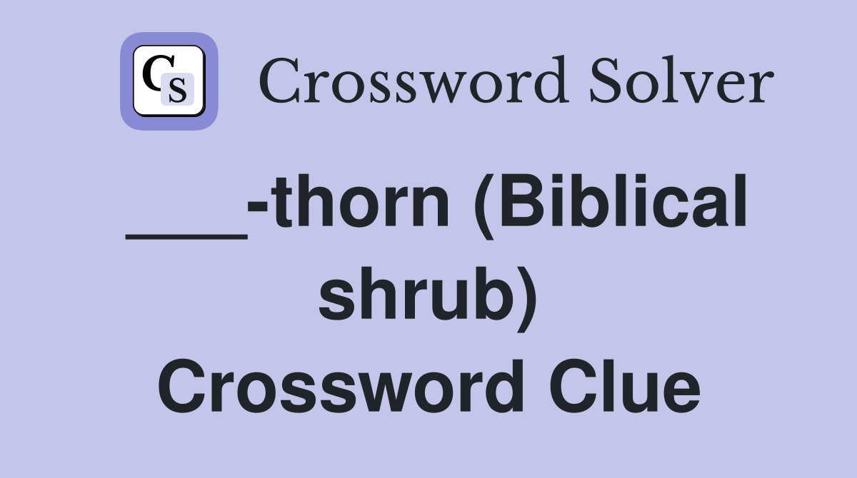 ___-thorn (Biblical shrub) Crossword Clue