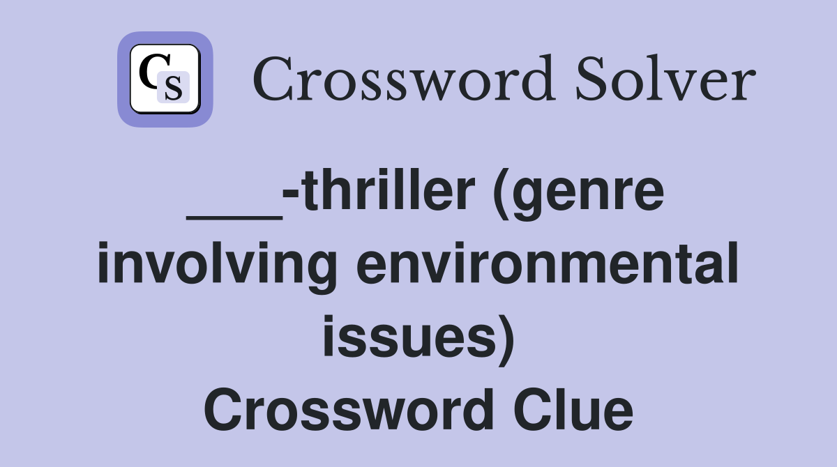 ___-thriller (genre involving environmental issues) Crossword Clue