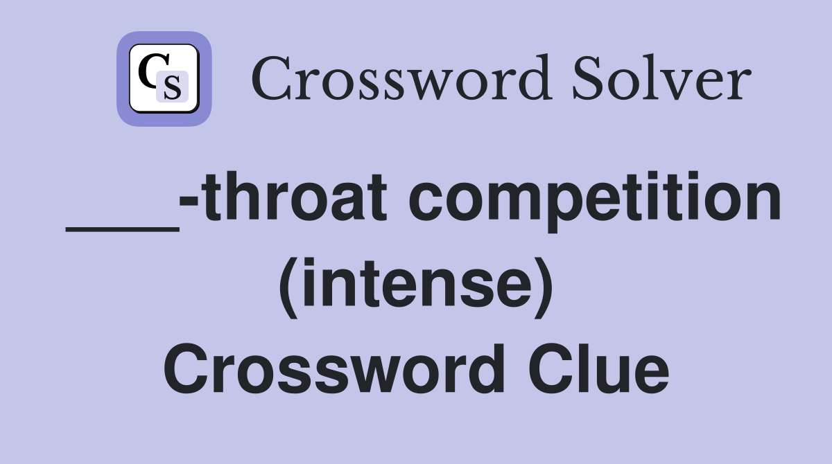 ___-throat competition (intense) Crossword Clue