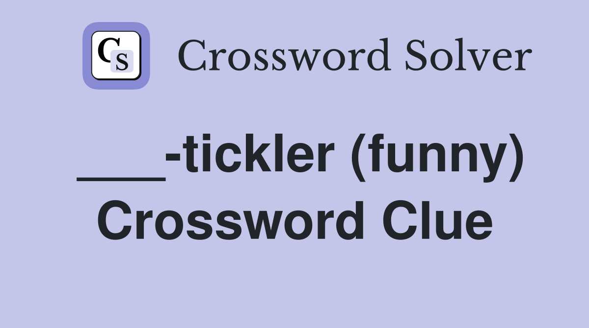 ___-tickler (funny) Crossword Clue